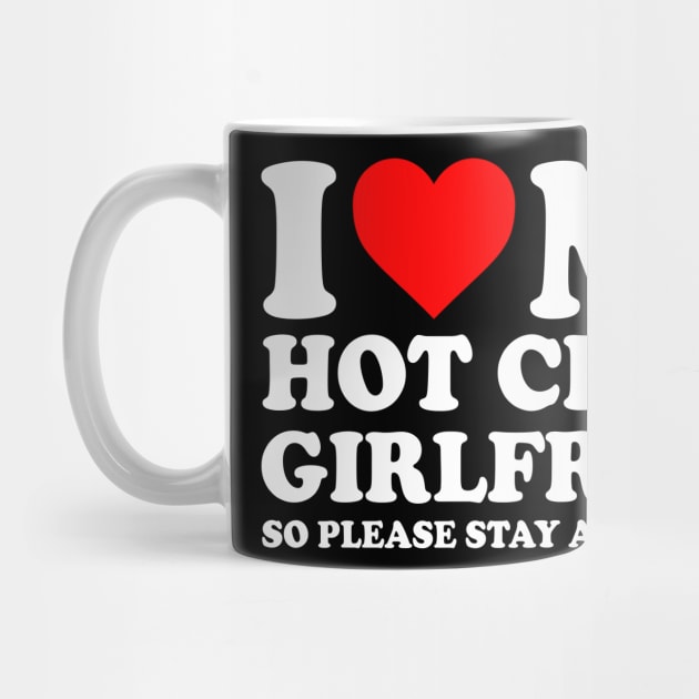 I Love My Hot Crazy Girlfriend I Love My Hot Crazy GF Couple I Heart My Hot Crazy Girlfriend GF Cute Funny by GraviTeeGraphics